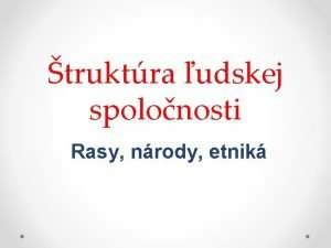 truktra udskej spolonosti Rasy nrody etnik v lovek