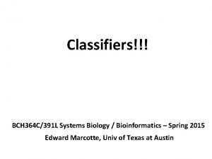 Classifiers BCH 364 C391 L Systems Biology Bioinformatics