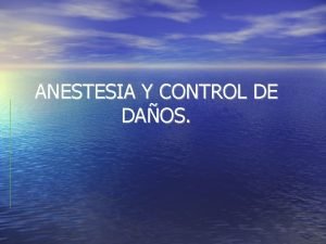 ANESTESIA Y CONTROL DE DAOS ANESTESIA Y CONTROL