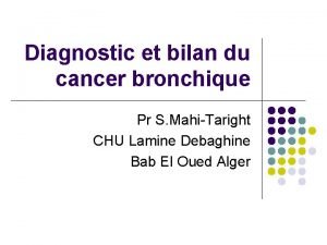 Diagnostic et bilan du cancer bronchique Pr S