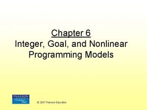 Chapter 6 Integer Goal and Nonlinear Programming Models