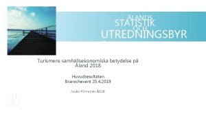 LANDS STATISTIK OCH UTREDNINGSBYR Turismens samhllsekonomiska betydelse p