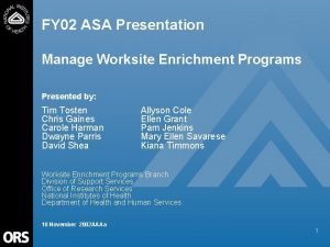 FY 02 ASA Presentation Manage Worksite Enrichment Programs