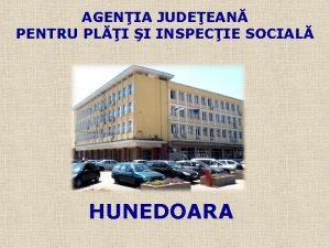 AGENIA JUDEEAN PENTRU PLI I INSPECIE SOCIAL HUNEDOARA