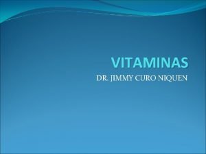 VITAMINAS DR JIMMY CURO NIQUEN VITAMINAS GENERALIDADES En