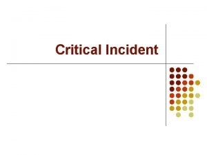 Critical Incident What is a critical incident l