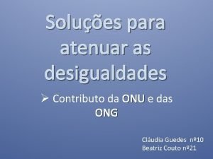 Solues para atenuar as desigualdades Contributo da ONU