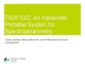 FIGIFIGO An Advanced Portable System for Spectropolarimetry Teemu