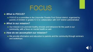 FOCUS What is FOCUS What is our mission