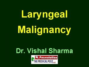 Laryngeal Malignancy Dr Vishal Sharma Overview Most common