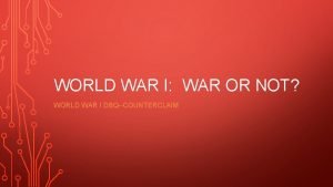 WORLD WAR I WAR OR NOT WORLD WAR