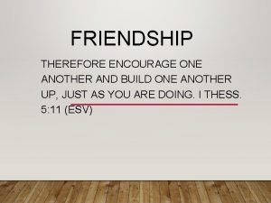 Friends encourage one another Friends encourage one another