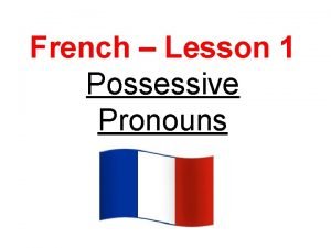 Possessive pronouns in french