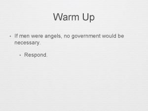 Warm Up If men were angels no government