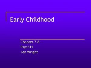 Early Childhood Chapter 7 8 Psyc 311 Jen