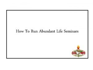 How To Run Abundant Life Seminars KEY SCRIPTURES