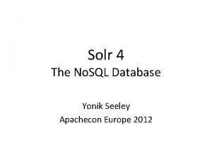 Solr 4 The No SQL Database Yonik Seeley