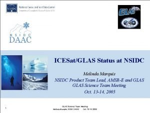 ICESatGLAS Status at NSIDC Melinda Marquis NSIDC Product