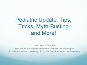 Pediatric Update Tips Tricks MythBusting and More David