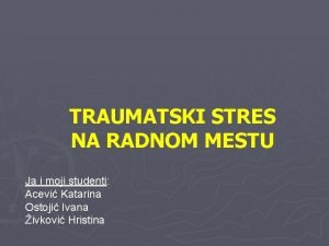 TRAUMATSKI STRES NA RADNOM MESTU Ja i moji