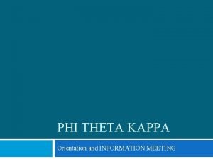 PHI THETA KAPPA Orientation and INFORMATION MEETING Overview