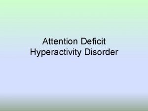 Attention Deficit Hyperactivity Disorder 3 Varieties Inattentive Impulsive