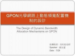 GPON The Design of Dynamic Bandwidth Allocation Mechanisms