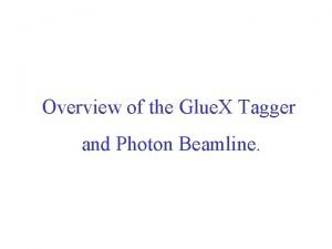 Overview of the Glue X Tagger and Photon