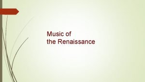 Music of the Renaissance Renaissance Timeline The Renaissance
