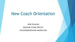 New Coach Orientation Julie Stroncek Edmonds School District