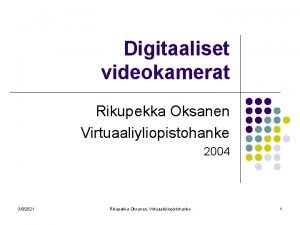 Digitaaliset videokamerat Rikupekka Oksanen Virtuaaliyliopistohanke 2004 382021 Rikupekka