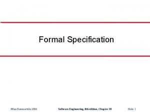 Formal Specification Ian Sommerville 2006 Software Engineering 8