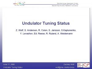 Undulator Tuning Status Z Wolf S Anderson R