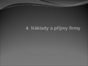 4 Nklady a pjmy firmy Obsah vymezen nklad