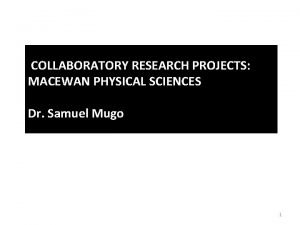 COLLABORATORY RESEARCH PROJECTS MACEWAN PHYSICAL SCIENCES Dr Samuel