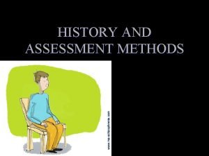 HISTORY AND ASSESSMENT METHODS DEFINITION OF ASSESSMENT l
