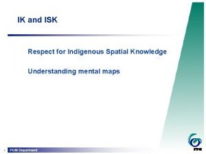 IK and ISK Respect for Indigenous Spatial Knowledge