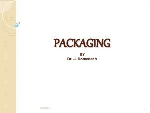 PACKAGING BY Dr J Domenech 382021 1 PACKAGING