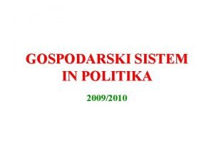 GOSPODARSKI SISTEM IN POLITIKA 20092010 UVODNI POJMI Ekonomika