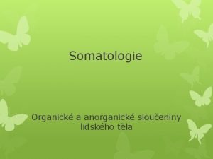 Somatologie Organick a anorganick sloueniny lidskho tla Podl