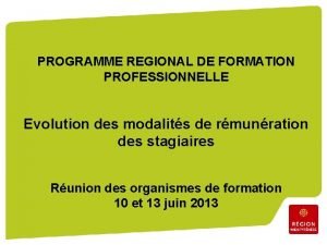 PROGRAMME REGIONAL DE FORMATION PROFESSIONNELLE Evolution des modalits