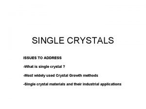 SINGLE CRYSTALS ISSUES TO ADDRESS What is single