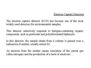 Electron Capture Detectors The electron capture detector ECD