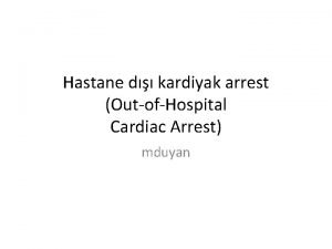 Hastane d kardiyak arrest OutofHospital Cardiac Arrest mduyan