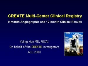 CREATE MultiCenter Clinical Registry 9 month Angiographic and