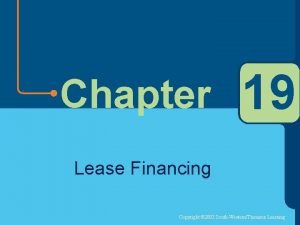 Chapter 19 Lease Financing Copyright 2003 SouthWesternThomson Learning