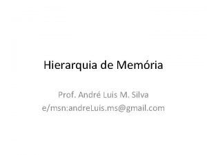 Hierarquia de Memria Prof Andr Luis M Silva