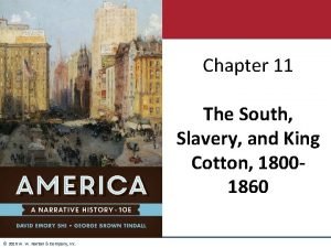 Chapter 11 The South Slavery and King Cotton