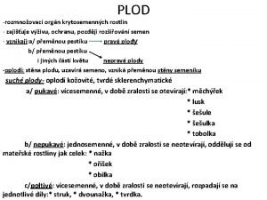 PLOD rozmnoovac orgn krytosemennch rostlin zajiuje vivu ochranu