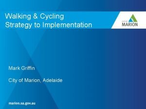 Walking Cycling Strategy to Implementation Mark Griffin City